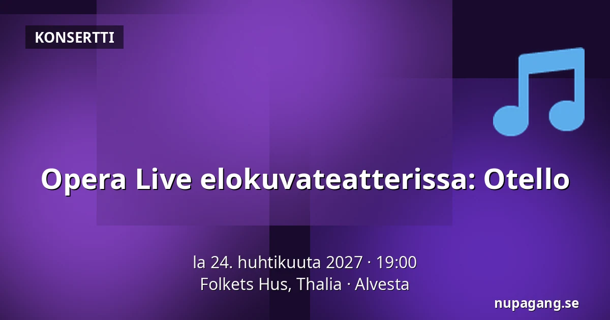 Opera Live elokuvateatterissa: Otello — Folkets Hus, Thalia, Alvesta