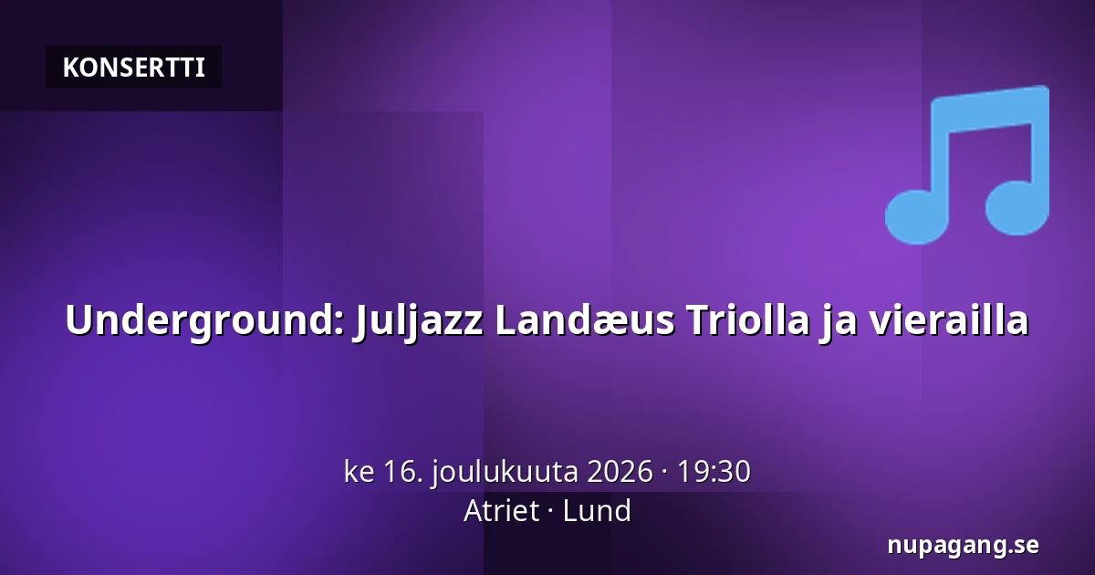 Underground: Juljazz Landæus Triolla ja vierailla — Atriet, Lund