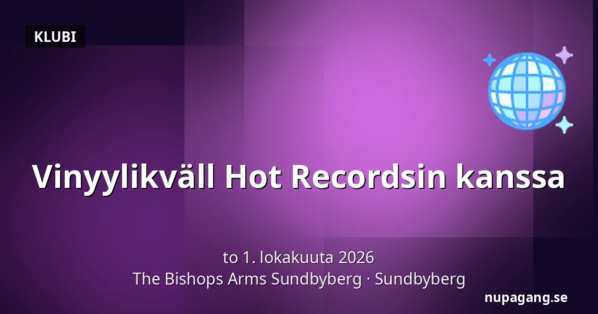 Vinyylikväll Hot Recordsin kanssa — The Bishops Arms Sundbyberg, Sundbyberg