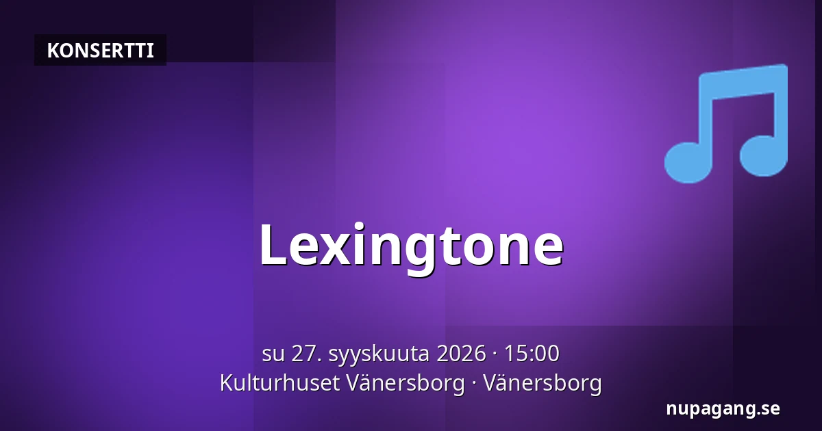 Lexingtone — Kulturhuset Vänersborg, Vänersborg