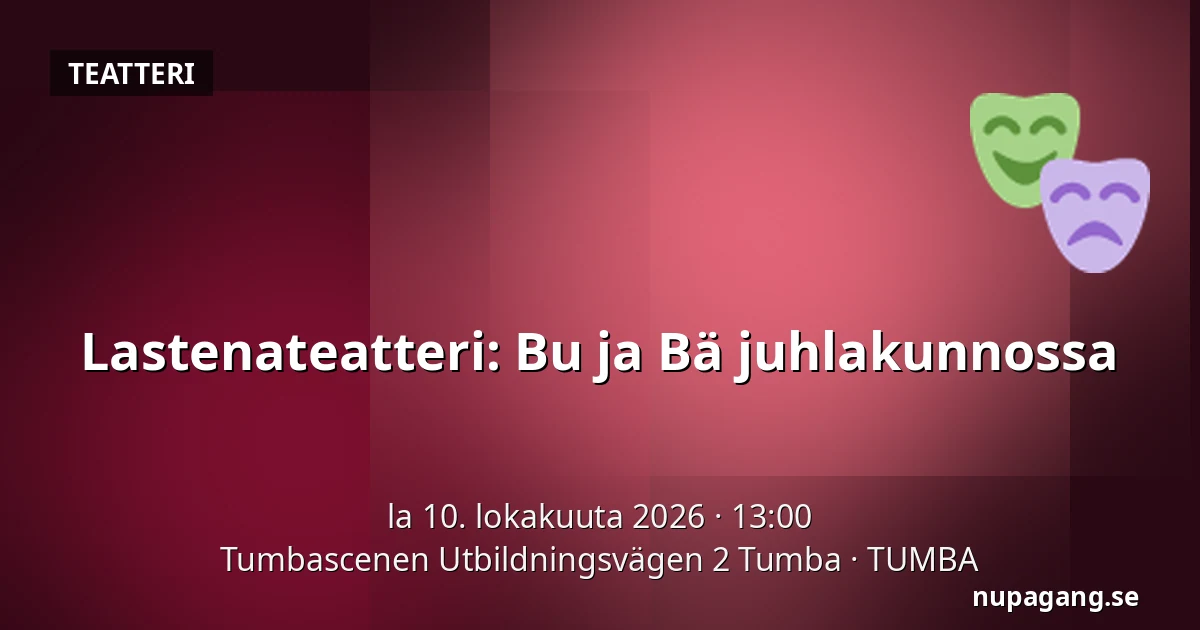 Lastenateatteri: Bu ja Bä juhlakunnossa — Tumbascenen Utbildningsvägen 2 Tumba, Tumba