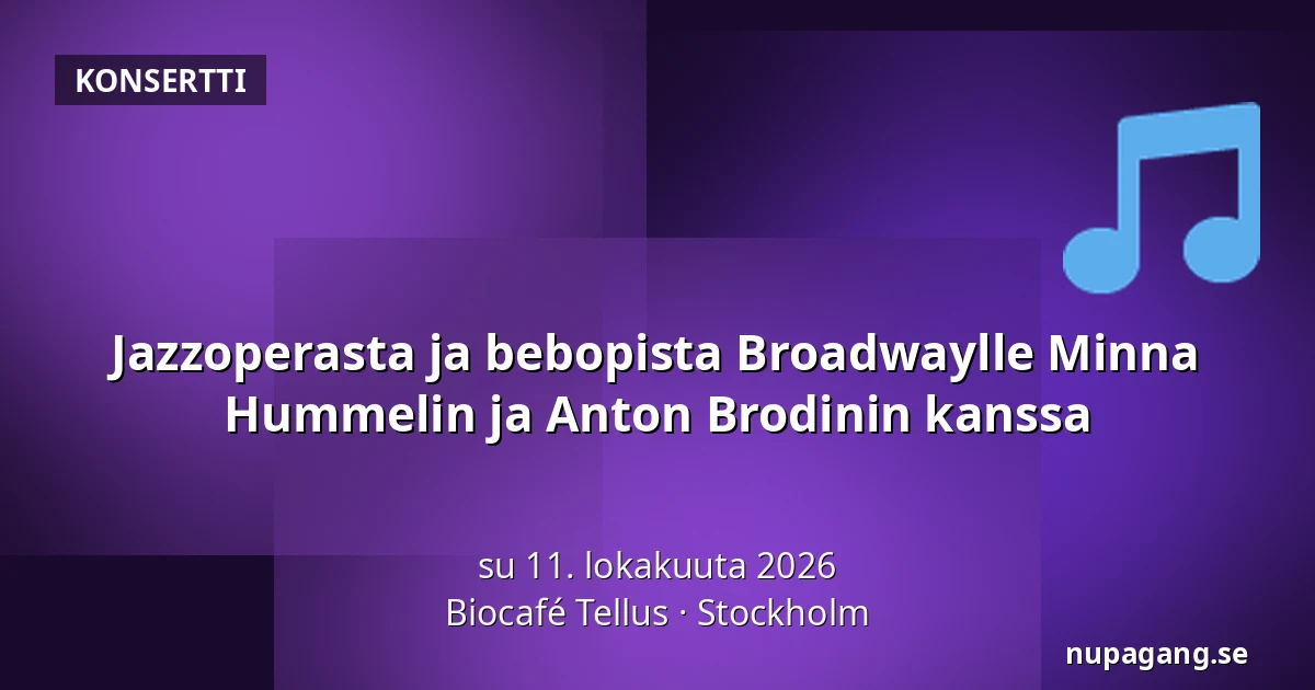 Jazzoperasta ja bebopista Broadwaylle Minna Hummelin ja Anton Brodinin kanssa — Biocafé Tellus, Tukholma