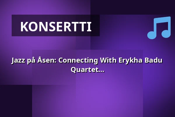 Jazz på Åsen: Connecting With Erykha Badu - Anderson-Waltman-Boman-Djeridi Quartet — Hägerstensåsens Medborgarhus, Tukholma