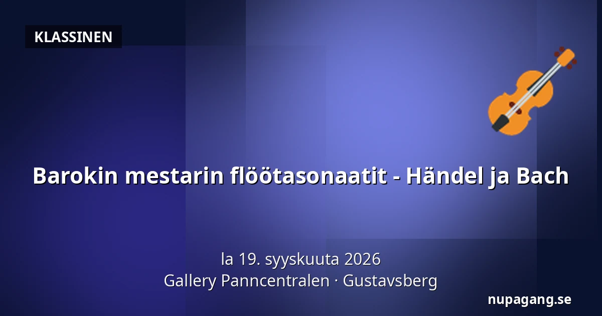 Barokin mestarin flöötasonaatit - Händel ja Bach — Gallery Panncentralen, Gustavsberg
