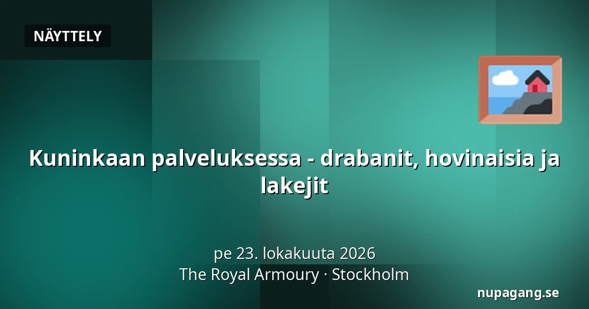 Kuninkaan palveluksessa - drabanit, hovinaisia ja lakejit — The Royal Armoury, Tukholma