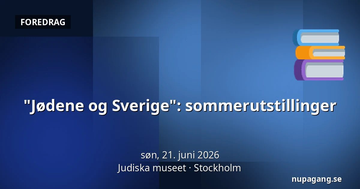 "Jødene og Sverige": sommerutstillinger — Judiska museet, Stockholm
