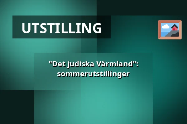 "Det judiska Värmland": sommerutstillinger — Judiska museet, Stockholm
