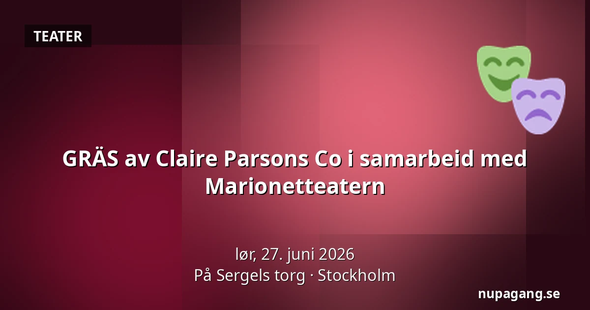 GRÄS av Claire Parsons Co i samarbeid med Marionetteatern — På Sergels torg, Stockholm