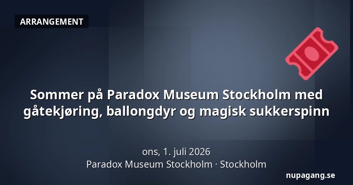 Sommer på Paradox Museum Stockholm med gåtekjøring, ballongdyr og magisk sukkerspinn — Paradox Museum Stockholm, Stockholm