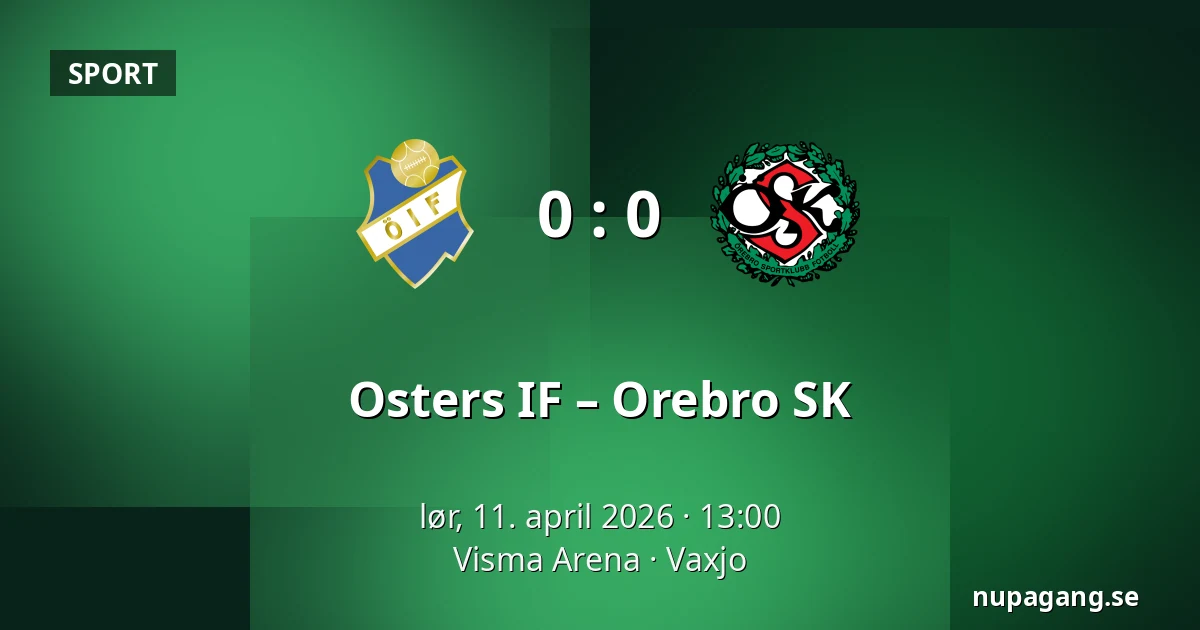 Osters IF – Orebro SK — Visma Arena, Vaxjo