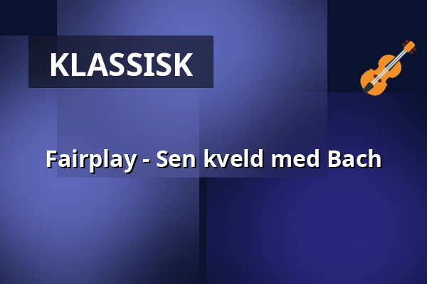 Fairplay - Sen kveld med Bach — Konserthuset Stockholm, Stockholm