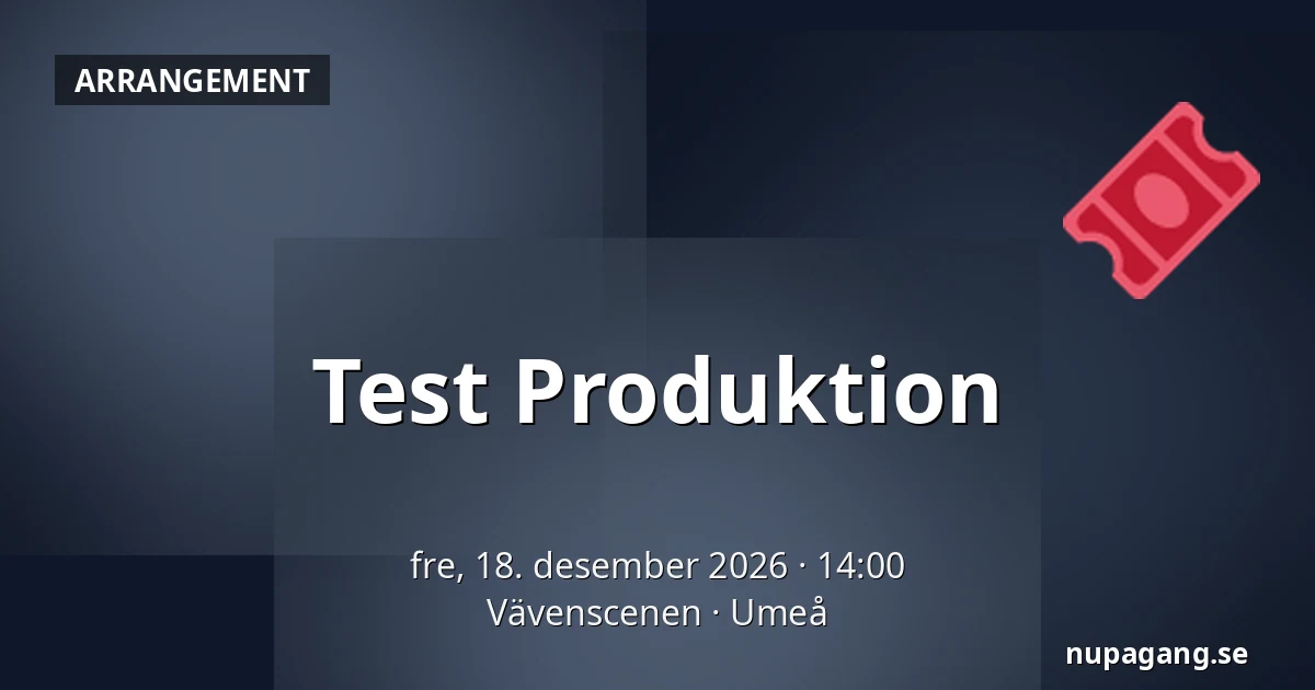 Test Produktion — Vävenscenen, Umeå