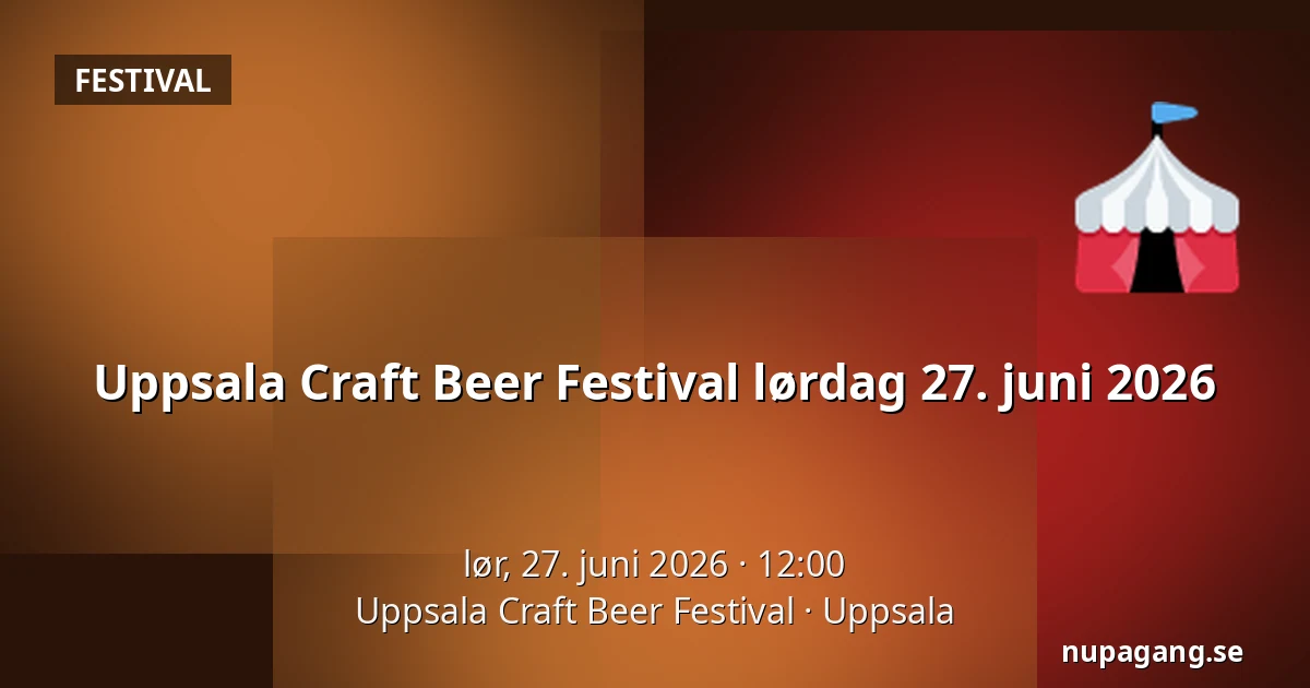 Uppsala Craft Beer Festival lørdag 27. juni 2026 — Uppsala Craft Beer Festival, Uppsala