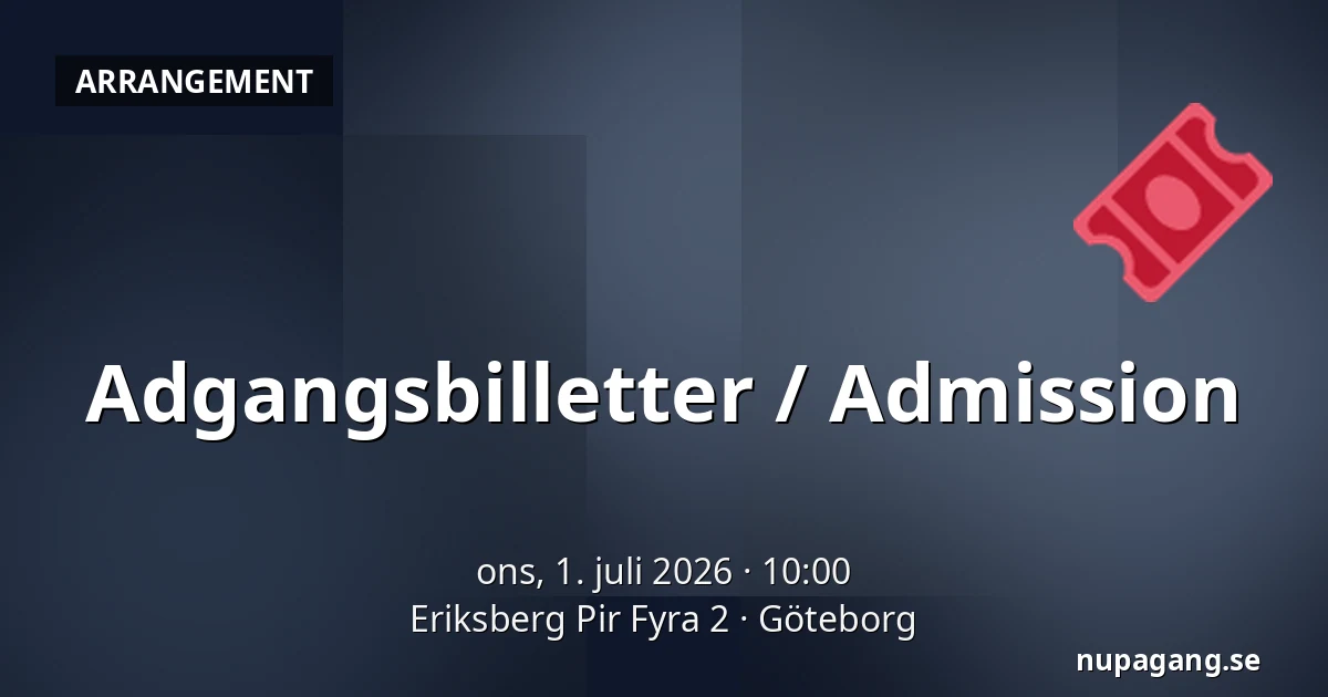 Adgangsbilletter / Admission — Eriksberg Pir Fyra 2, Göteborg