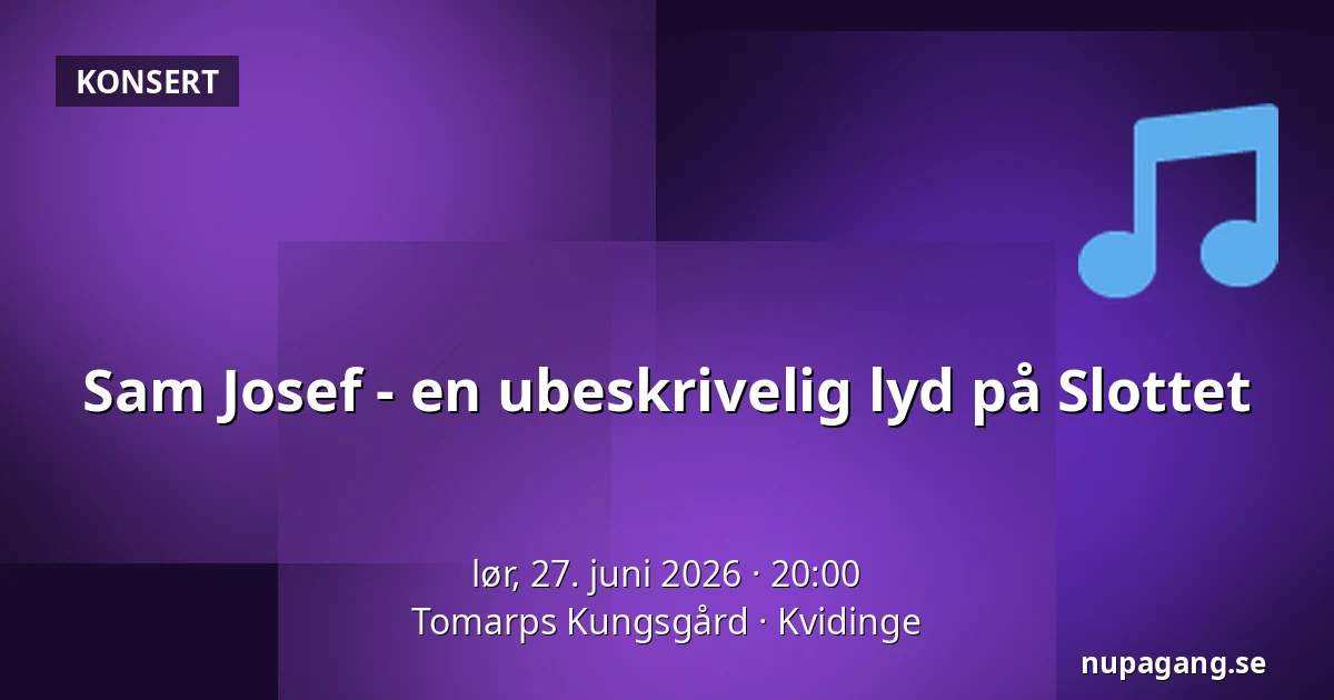 Sam Josef - en ubeskrivelig lyd på Slottet — Tomarps Kungsgård, Kvidinge