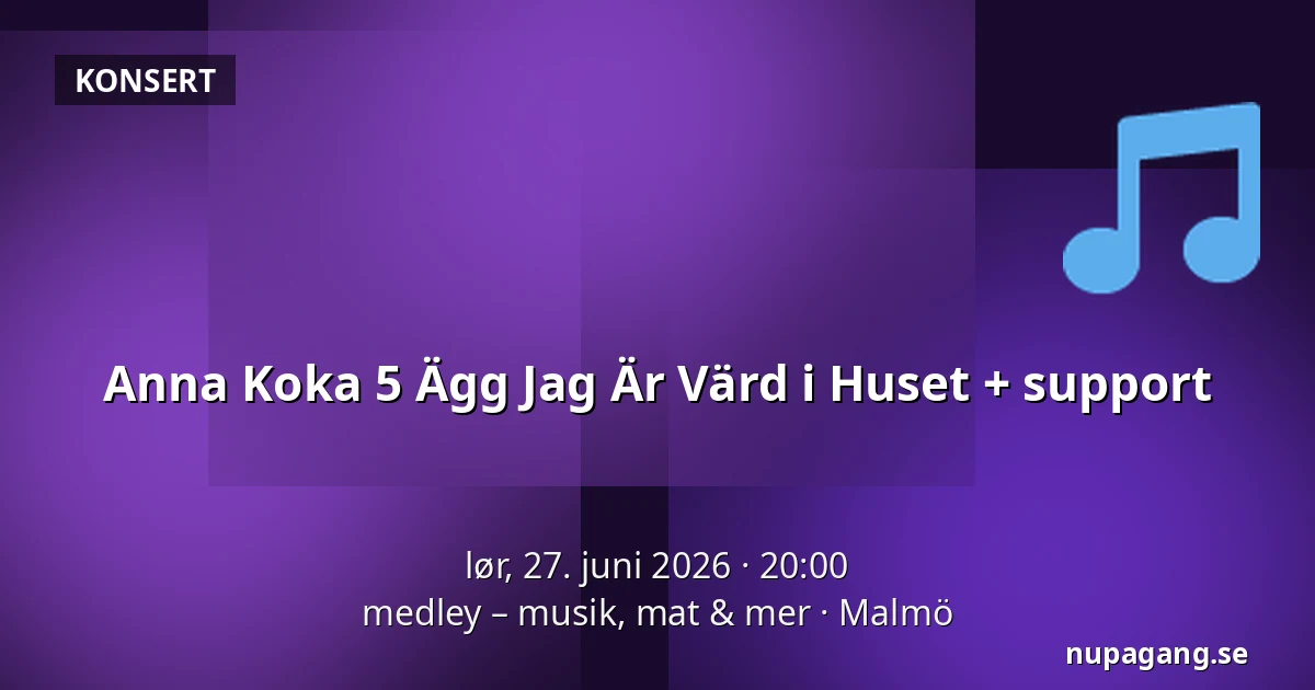 Anna Koka 5 Ägg Jag Är Värd i Huset + support — medley – musik, mat & mer, Malmö