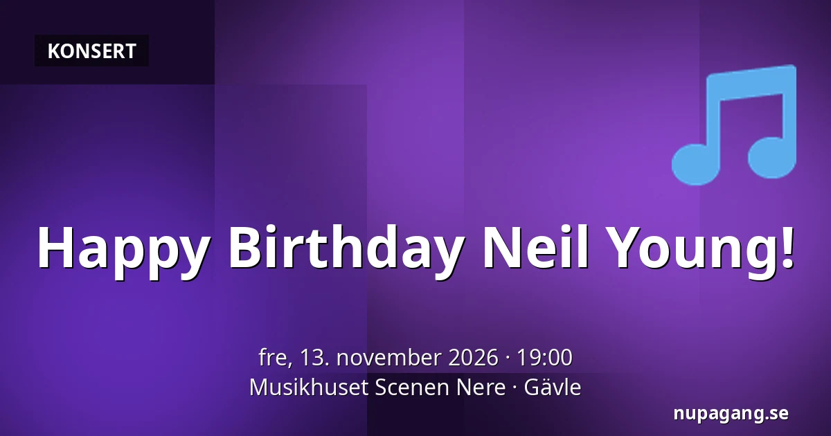 Happy Birthday Neil Young! — Musikhuset Scenen Nere, Gävle