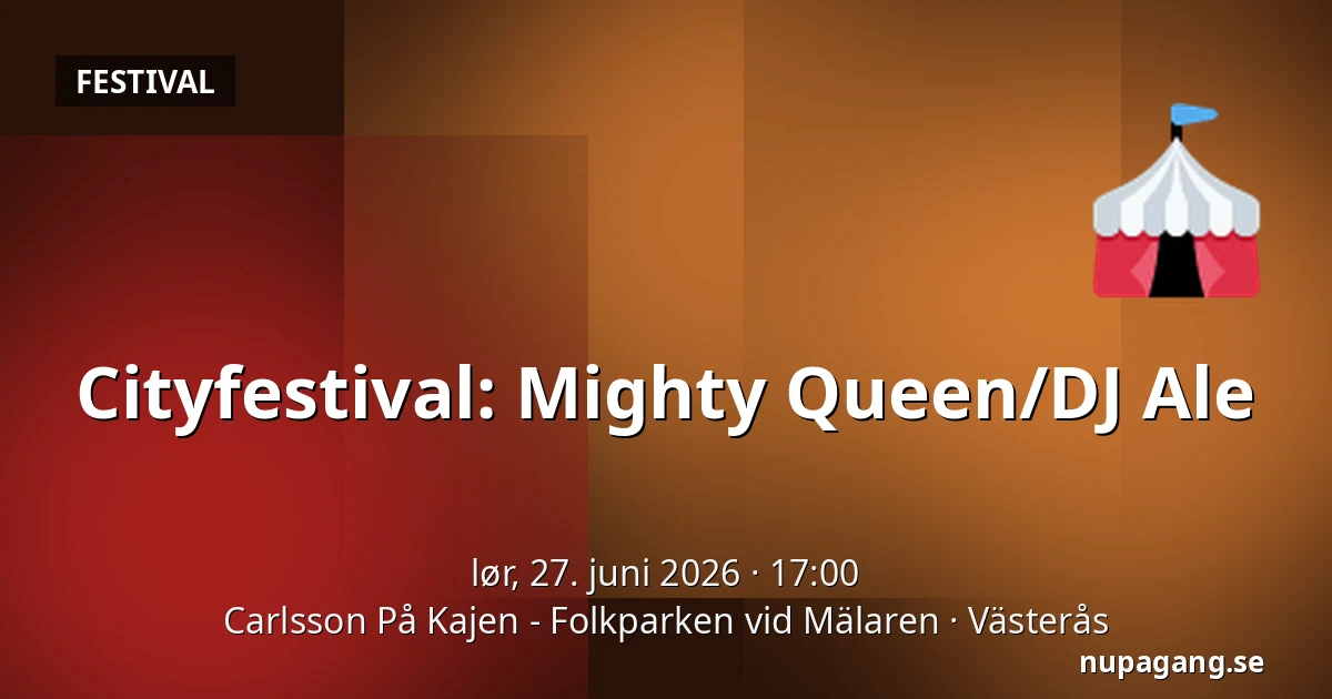 Cityfestival: Mighty Queen/DJ Ale — Carlsson På Kajen - Folkparken vid Mälaren, Västerås