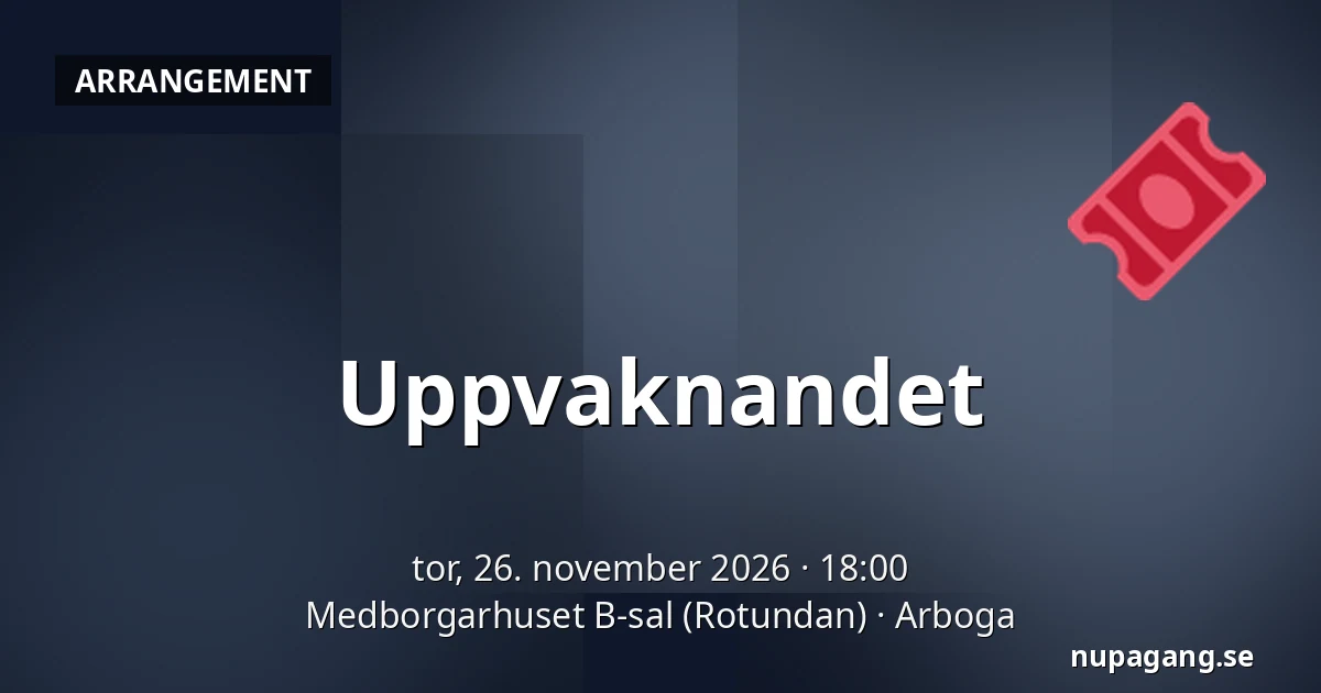 Uppvaknandet — Medborgarhuset B-sal (Rotundan), Arboga