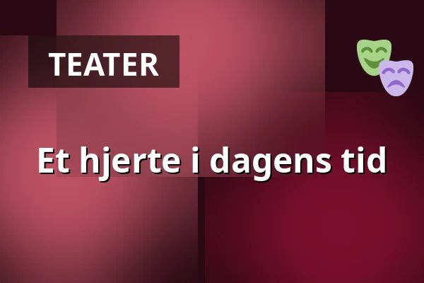 Et hjerte i dagens tid — Kinna Teater, Kinna