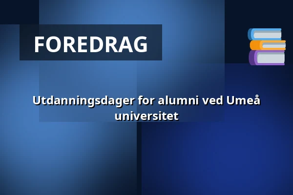 Utdanningsdager for alumni ved Umeå universitet — Clarion Hotel Sea U, Helsingborg