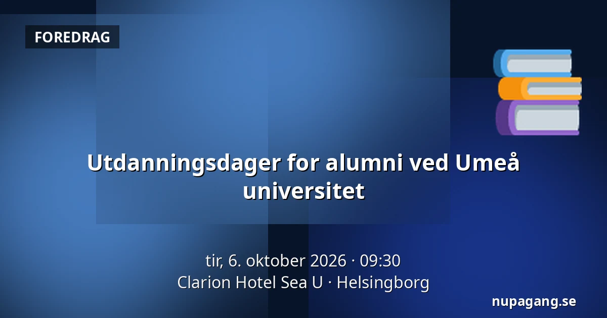 Utdanningsdager for alumni ved Umeå universitet — Clarion Hotel Sea U, Helsingborg