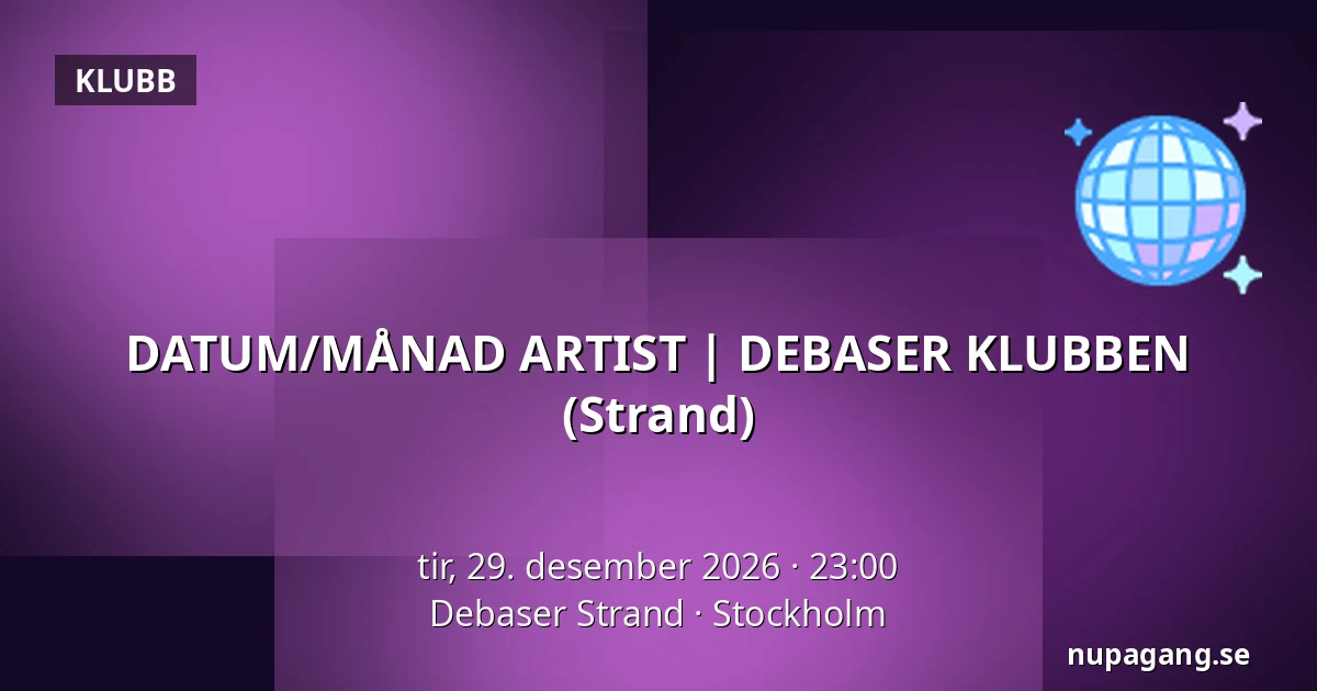 DATUM/MÅNAD ARTIST | DEBASER KLUBBEN (Strand) — Debaser Strand, Stockholm