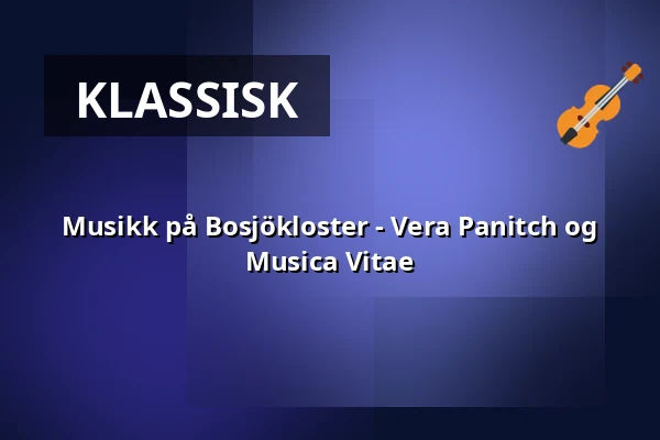 Musikk på Bosjökloster - Vera Panitch og Musica Vitae — Bosjökloster, Höör