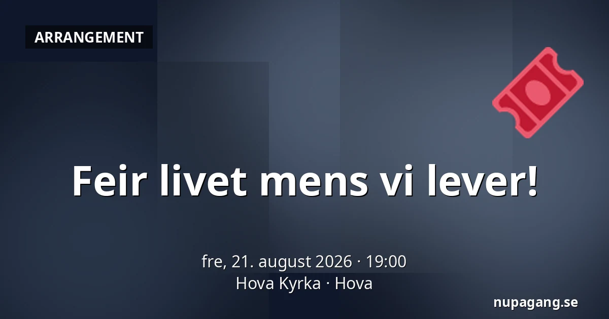 Feir livet mens vi lever! — Hova Kyrka, Hova