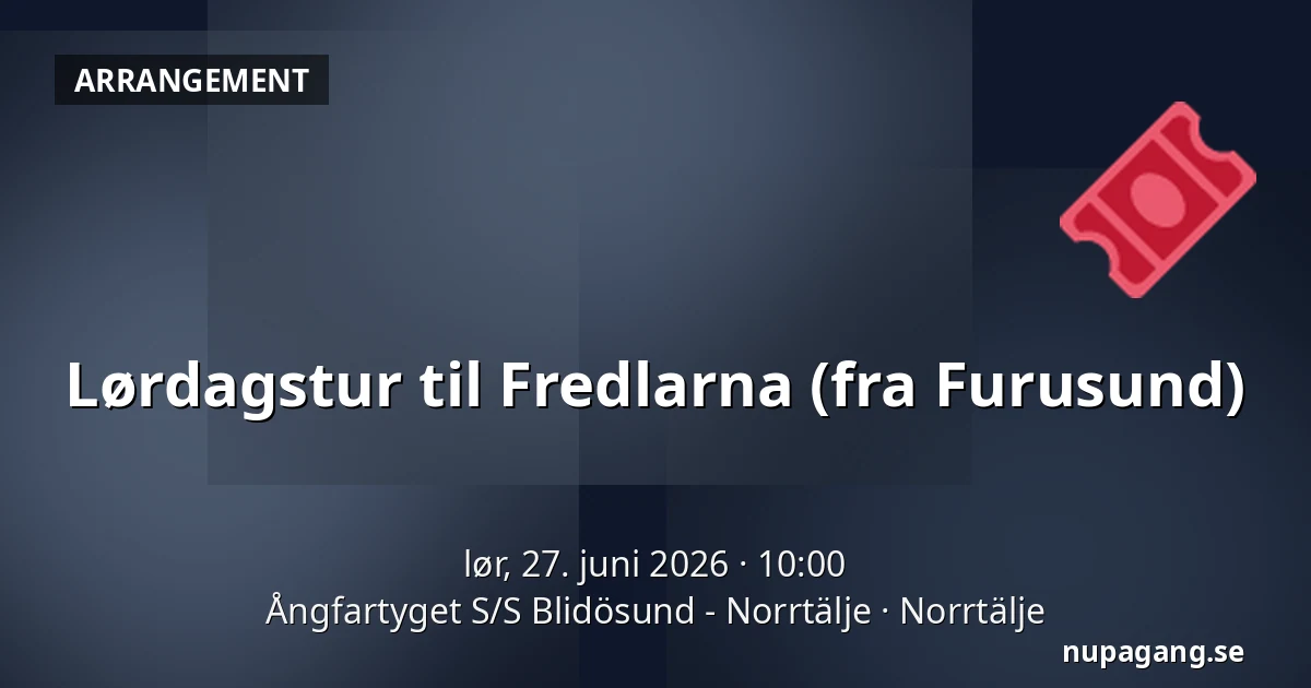 Lørdagstur til Fredlarna (fra Furusund) — Ångfartyget S/S Blidösund - Norrtälje, Norrtälje