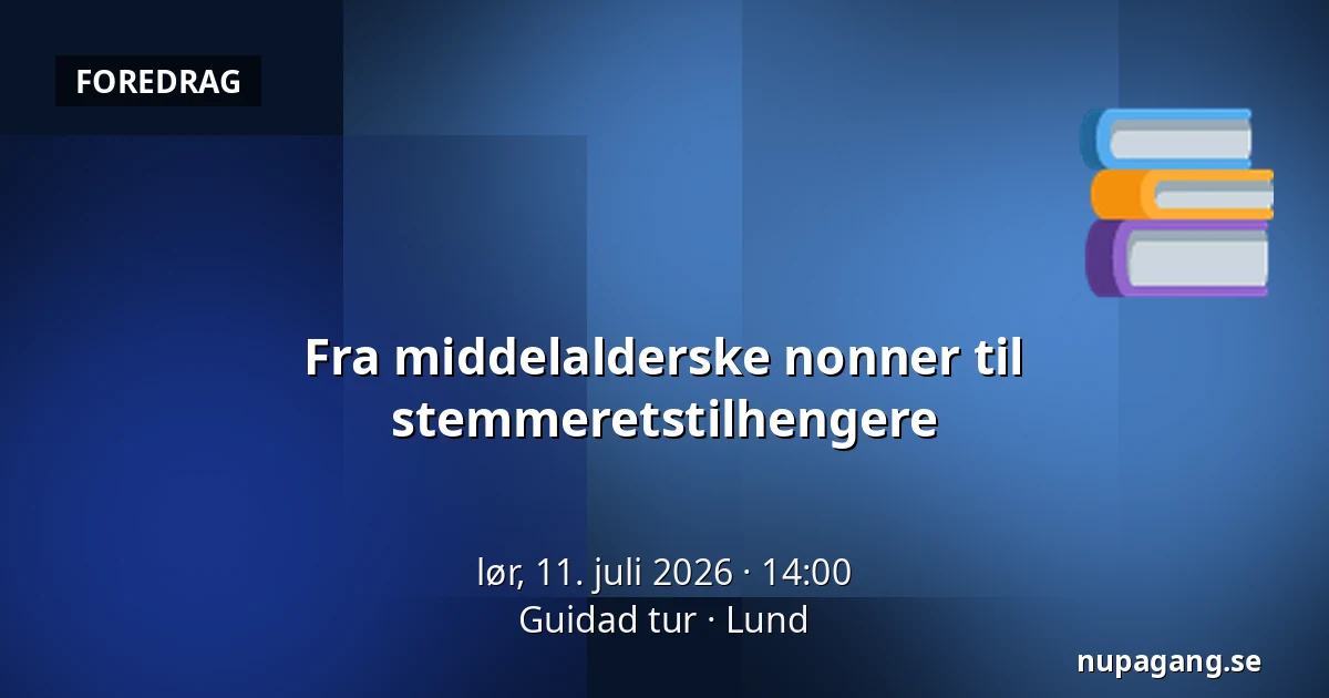 Fra middelalderske nonner til stemmeretstilhengere — Guidad tur, Lund
