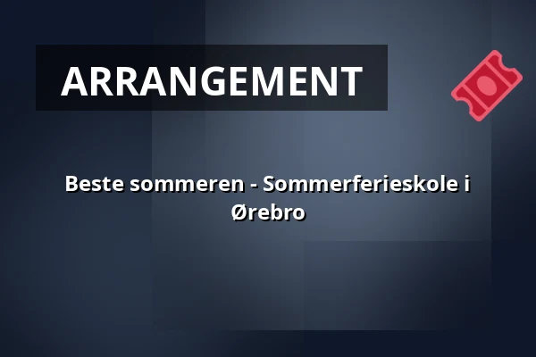 Beste sommeren - Sommerferieskole i Ørebro — Conventum Kongress, Örebro