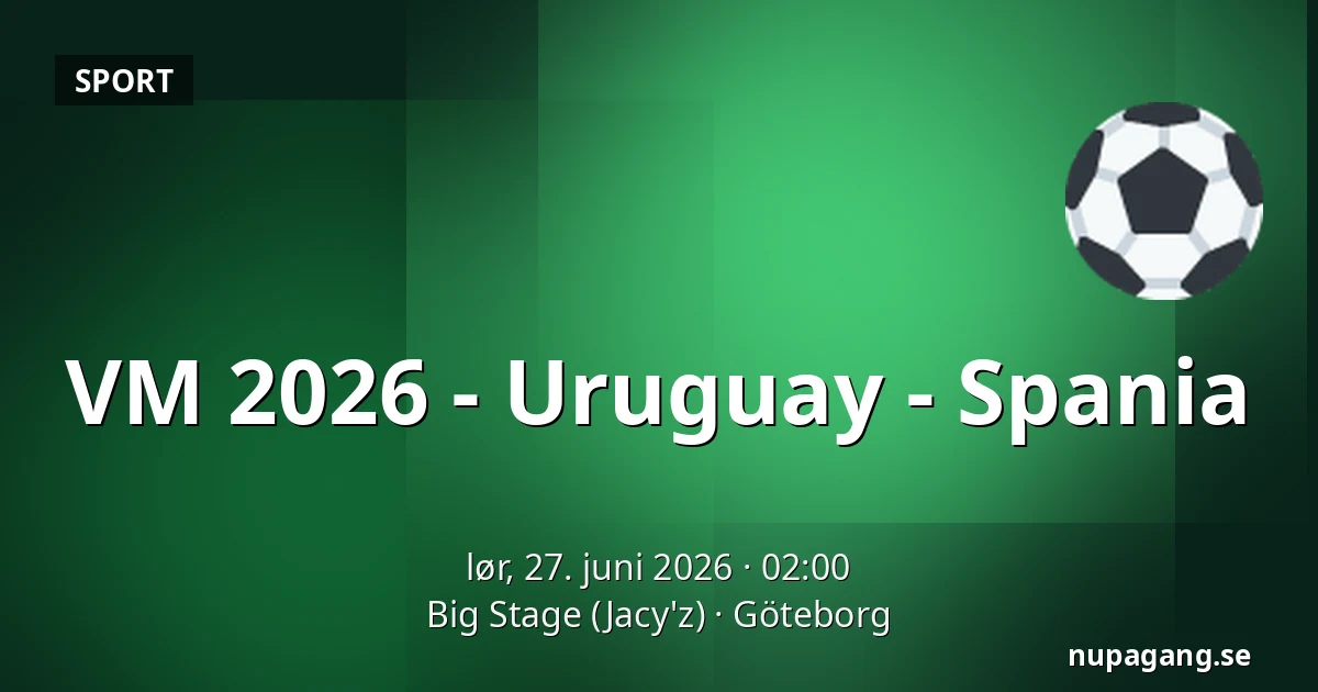 VM 2026 - Uruguay - Spania — Big Stage (Jacy'z), Göteborg