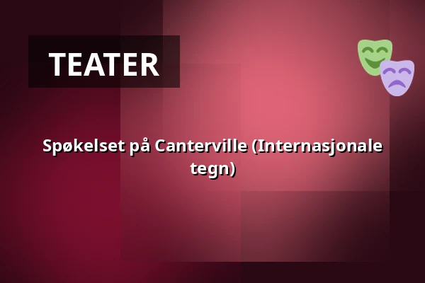 Spøkelset på Canterville (Internasjonale tegn) — Riksteatern Teater 1, Norsborg