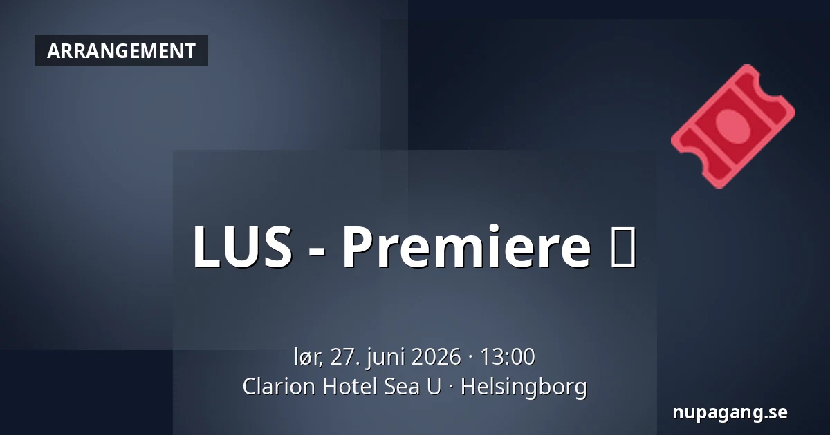 LUS - Premiere ✨ — Clarion Hotel Sea U, Helsingborg