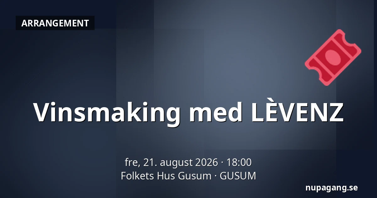 Vinsmaking med LÈVENZ — Folkets Hus Gusum, GUSUM