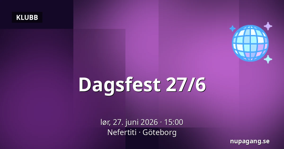 Dagsfest 27/6 — Nefertiti, Göteborg
