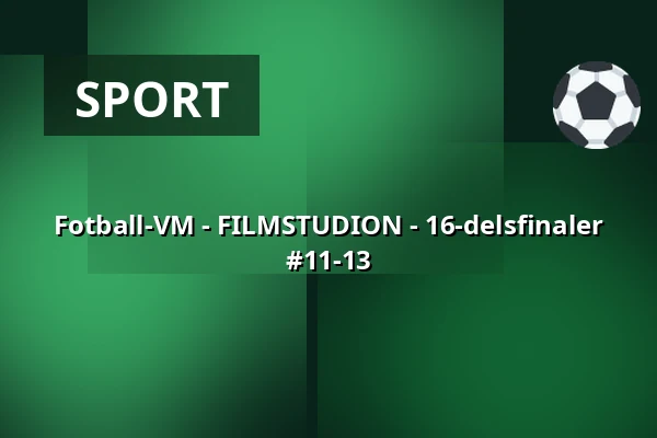 Fotball-VM - FILMSTUDION - 16-delsfinaler #11-13 — Filmstudion, Göteborg