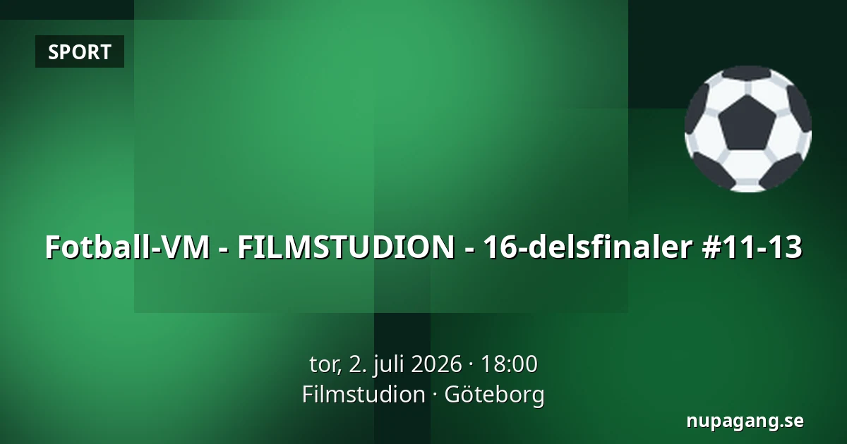 Fotball-VM - FILMSTUDION - 16-delsfinaler #11-13 — Filmstudion, Göteborg
