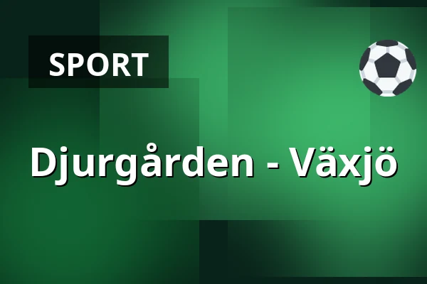 Djurgarden – Vaxjo — Stockholm