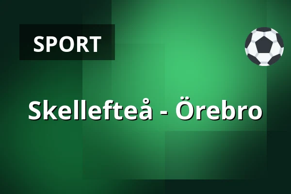 Skellefteå – Orebro — Skellefteå