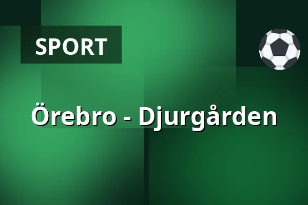 Orebro – Djurgarden — Örebro