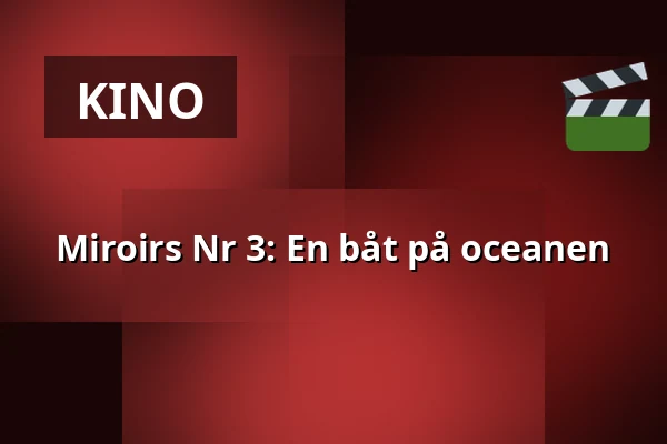 Miroirs Nr 3: En båt på oceanen — Filmstaden, Stockholm