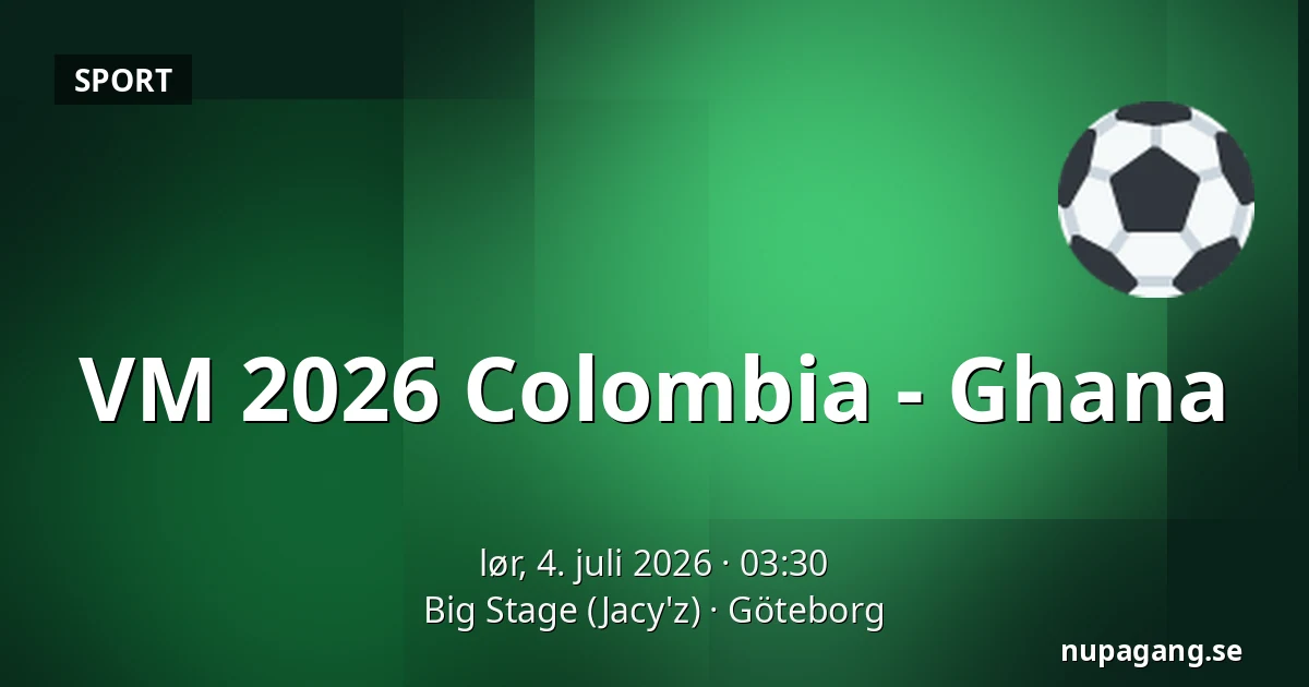 VM 2026 Colombia - Ghana — Big Stage (Jacy'z), Göteborg