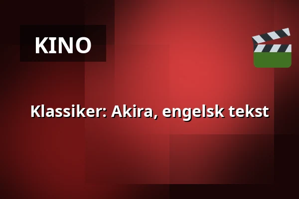 Klassiker: Akira, engelsk tekst — Kino 1, Lund