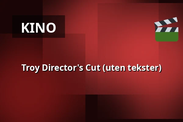 Troy Director's Cut (uten tekster) — Kino 1, Lund