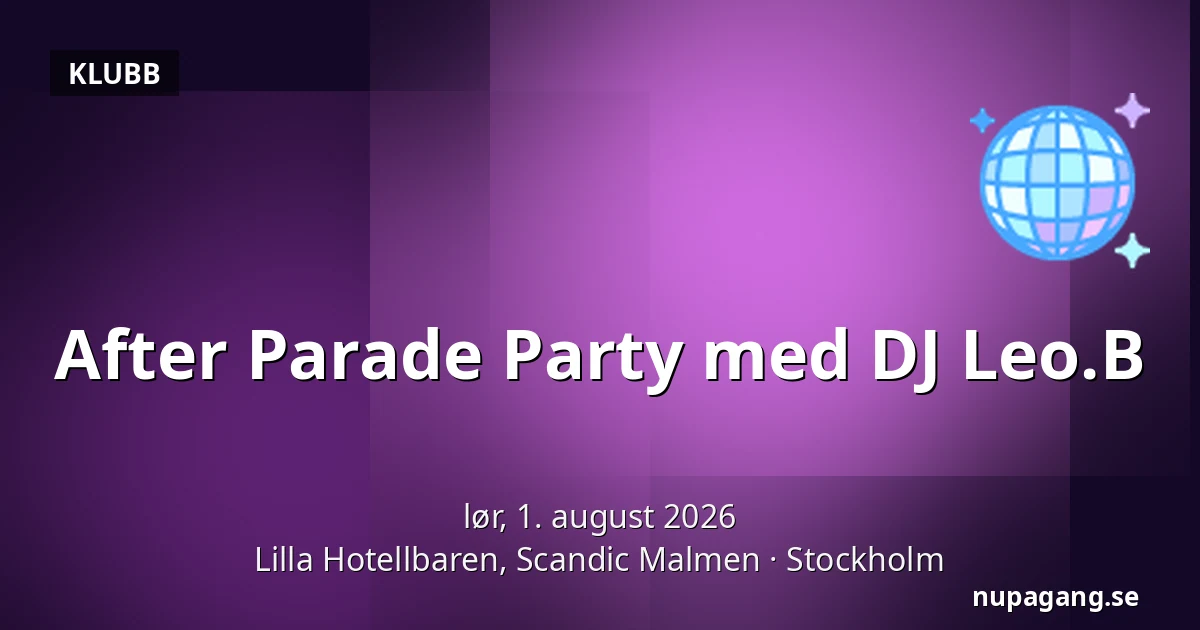 After Parade Party med DJ Leo.B — Lilla Hotellbaren, Scandic Malmen, Stockholm
