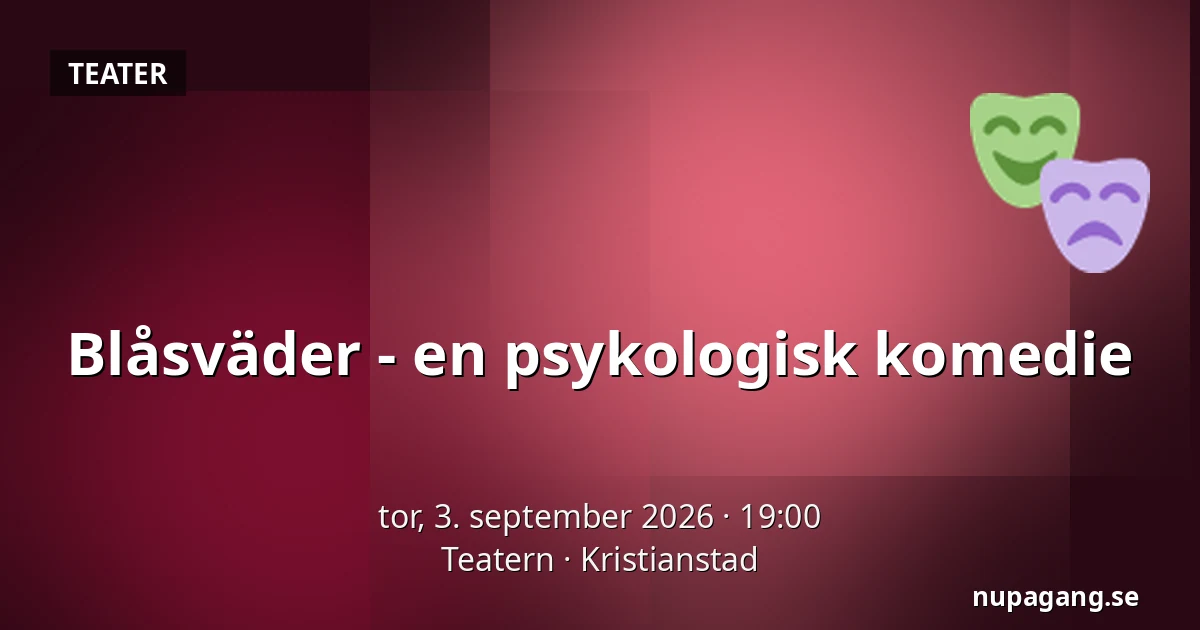 Blåsväder - en psykologisk komedie — Teatern, Kristianstad