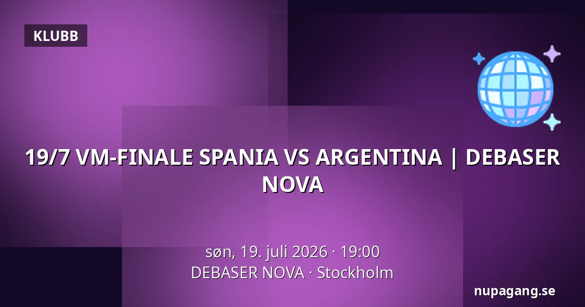 19/7 VM-FINALE SPANIA VS ARGENTINA | DEBASER NOVA — DEBASER NOVA, Stockholm