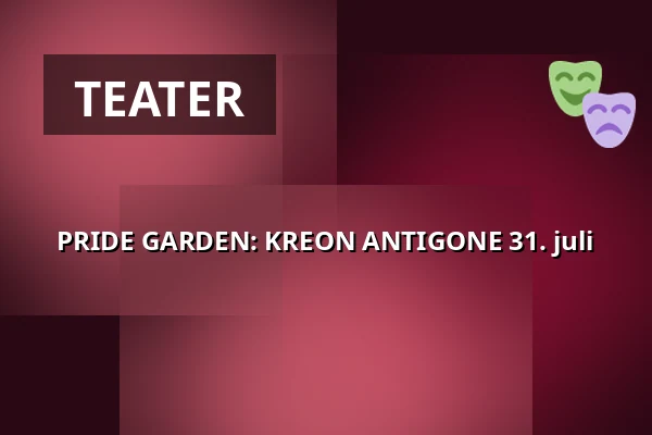 PRIDE GARDEN: KREON ANTIGONE 31. juli — Trädgården, Stockholm